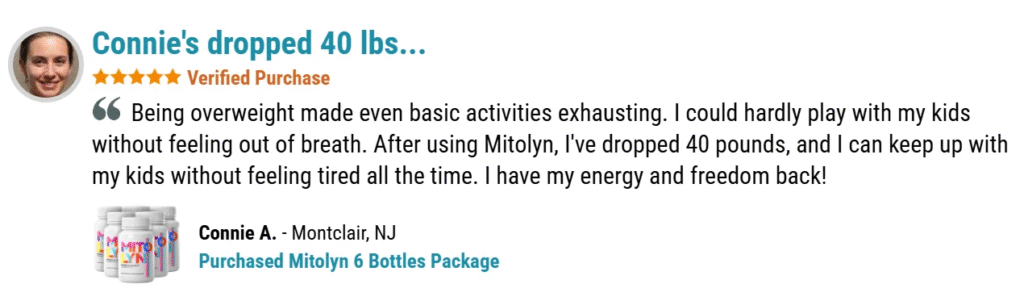 “I’ve tried everything, but Mitolyn actually worked. I feel more energized and healthier overall.” — Connie
